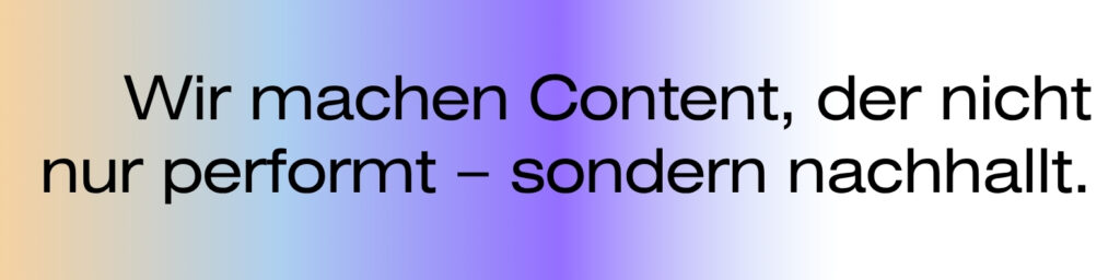Wir machen Content, der nicht nur performt – sondern nachhallt.